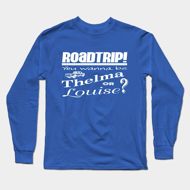 Road Trip Thelma & Louise - white Long Sleeve T-Shirt by Needy Lone Wolf